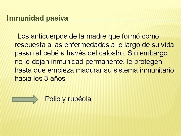 Inmunidad pasiva Los anticuerpos de la madre que formó como respuesta a las enfermedades
