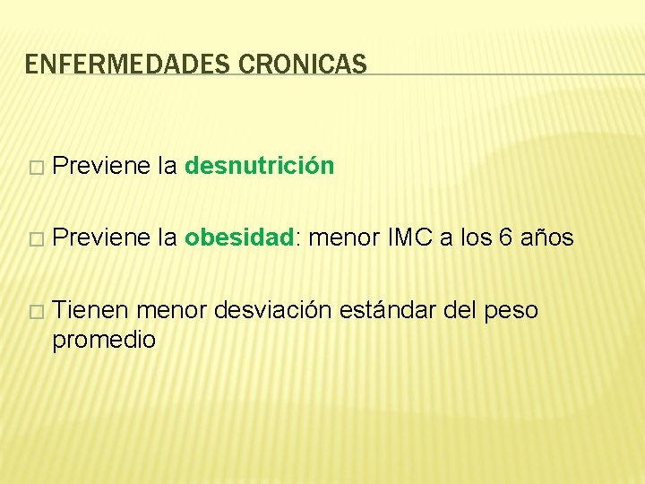 ENFERMEDADES CRONICAS � Previene la desnutrición � Previene la obesidad: menor IMC a los