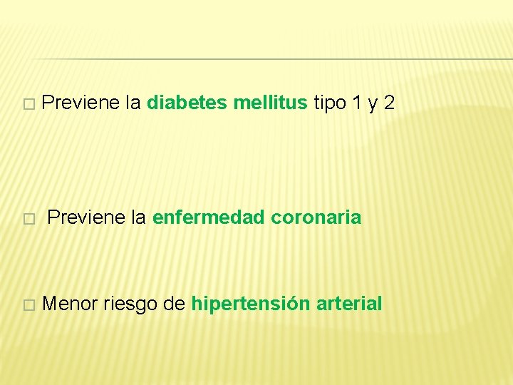 � Previene la diabetes mellitus tipo 1 y 2 � Previene la enfermedad coronaria