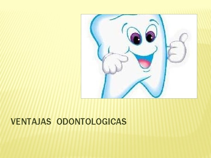 VENTAJAS ODONTOLOGICAS 