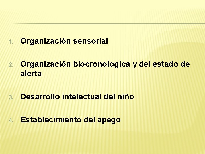 1. Organización sensorial 2. Organización biocronologica y del estado de alerta 3. Desarrollo intelectual