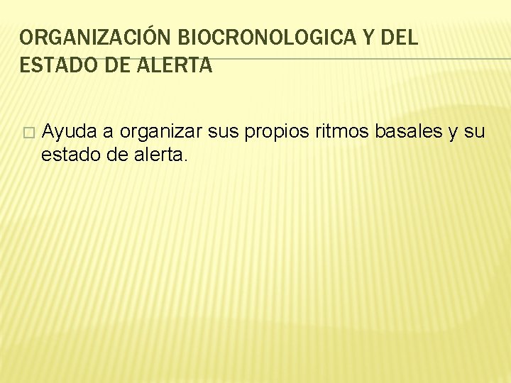 ORGANIZACIÓN BIOCRONOLOGICA Y DEL ESTADO DE ALERTA � Ayuda a organizar sus propios ritmos