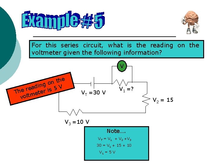 For this series circuit, what is the reading on the voltmeter given the following