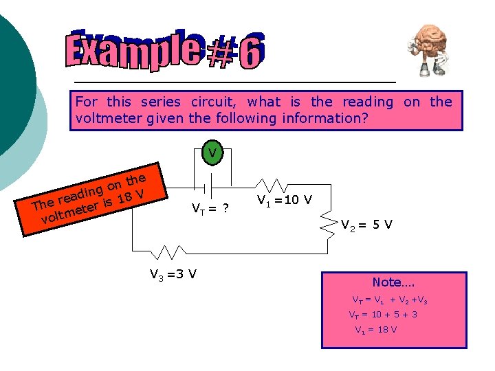 For this series circuit, what is the reading on the voltmeter given the following