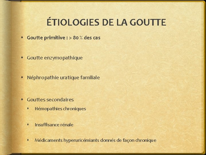 ÉTIOLOGIES DE LA GOUTTE Goutte primitive : > 80 % des cas Goutte enzymopathique