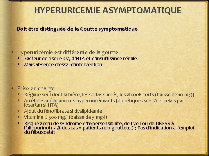 HYPERURICEMIE ASYMPTOMATIQUE Doit être distinguée de la Goutte symptomatique Hyperuricémie est différente de la