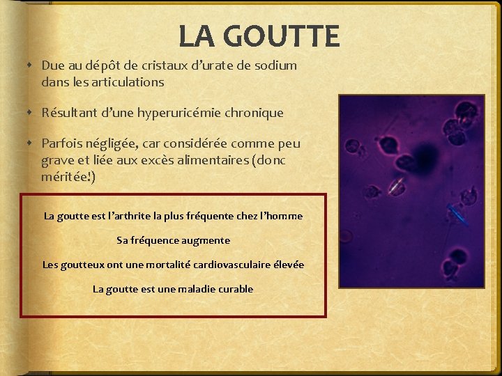 LA GOUTTE Due au dépôt de cristaux d’urate de sodium dans les articulations Résultant