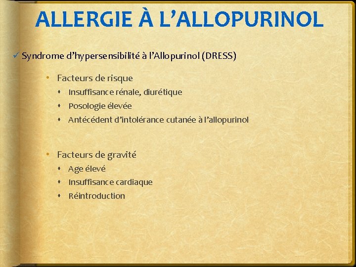 ALLERGIE À L’ALLOPURINOL ü Syndrome d’hypersensibilité à l’Allopurinol (DRESS) • Facteurs de risque Insuffisance