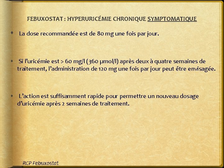 FEBUXOSTAT : HYPERURICÉMIE CHRONIQUE SYMPTOMATIQUE La dose recommandée est de 80 mg une fois