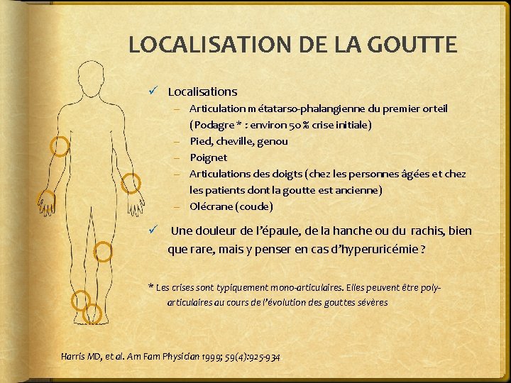 LOCALISATION DE LA GOUTTE ü Localisations – Articulation métatarso-phalangienne du premier orteil (Podagre *