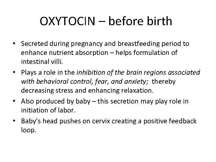 OXYTOCIN – before birth • Secreted during pregnancy and breastfeeding period to enhance nutrient