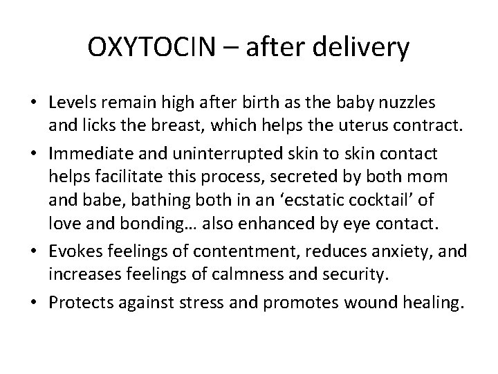 OXYTOCIN – after delivery • Levels remain high after birth as the baby nuzzles