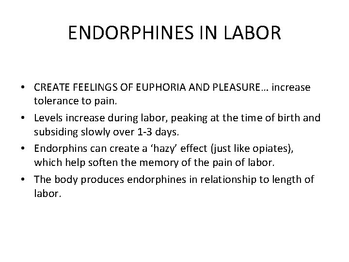 ENDORPHINES IN LABOR • CREATE FEELINGS OF EUPHORIA AND PLEASURE… increase tolerance to pain.