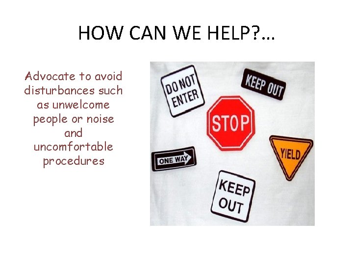 HOW CAN WE HELP? … Advocate to avoid disturbances such as unwelcome people or