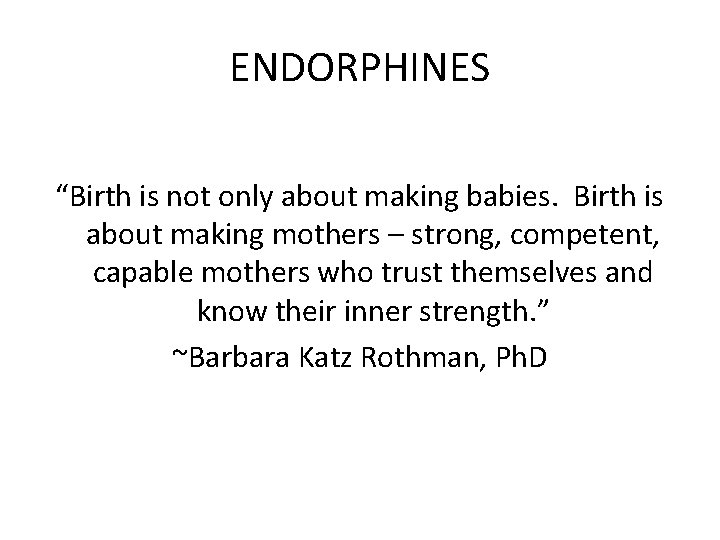 ENDORPHINES “Birth is not only about making babies. Birth is about making mothers –