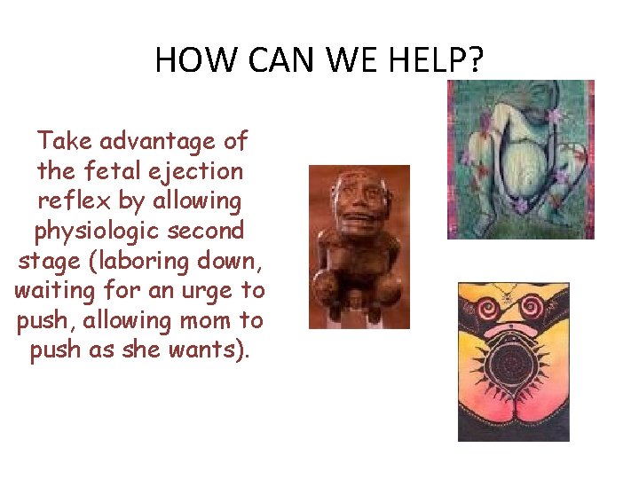 HOW CAN WE HELP? Take advantage of the fetal ejection reflex by allowing physiologic