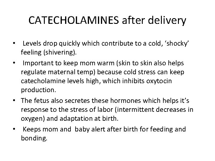 CATECHOLAMINES after delivery • Levels drop quickly which contribute to a cold, ‘shocky’ feeling