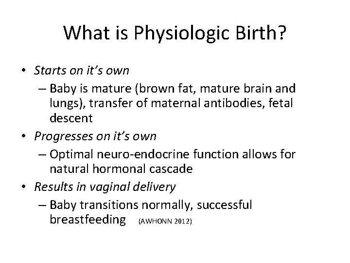 What is Physiologic Birth? • Starts on it’s own – Baby is mature (brown