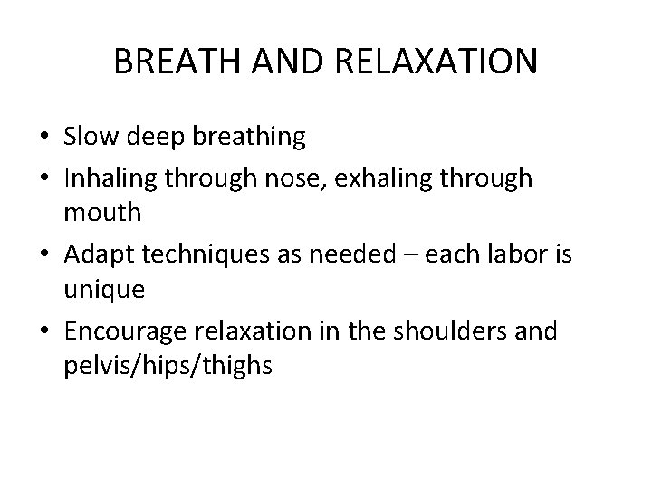 BREATH AND RELAXATION • Slow deep breathing • Inhaling through nose, exhaling through mouth