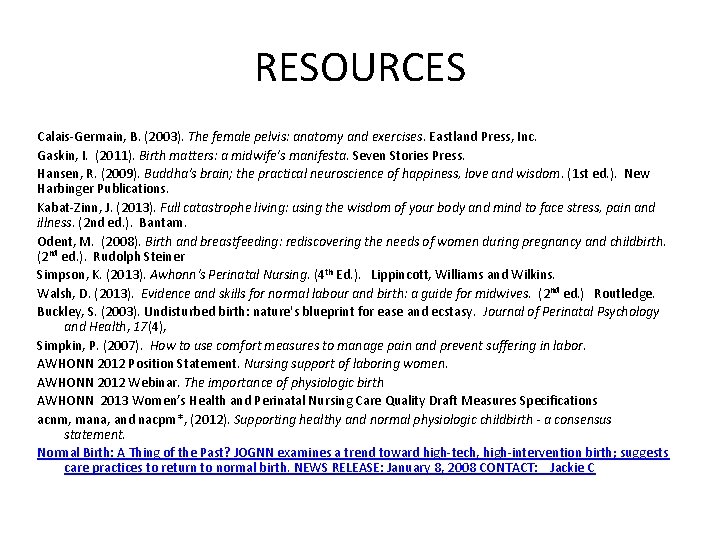 RESOURCES Calais-Germain, B. (2003). The female pelvis: anatomy and exercises. Eastland Press, Inc. Gaskin,