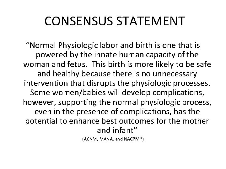 CONSENSUS STATEMENT “Normal Physiologic labor and birth is one that is powered by the