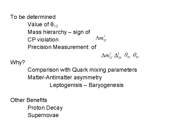 To be determined Value of θ 13 Mass hierarchy – sign of CP violation