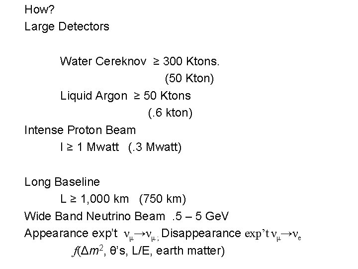 How? Large Detectors Water Cereknov ≥ 300 Ktons. (50 Kton) Liquid Argon ≥ 50