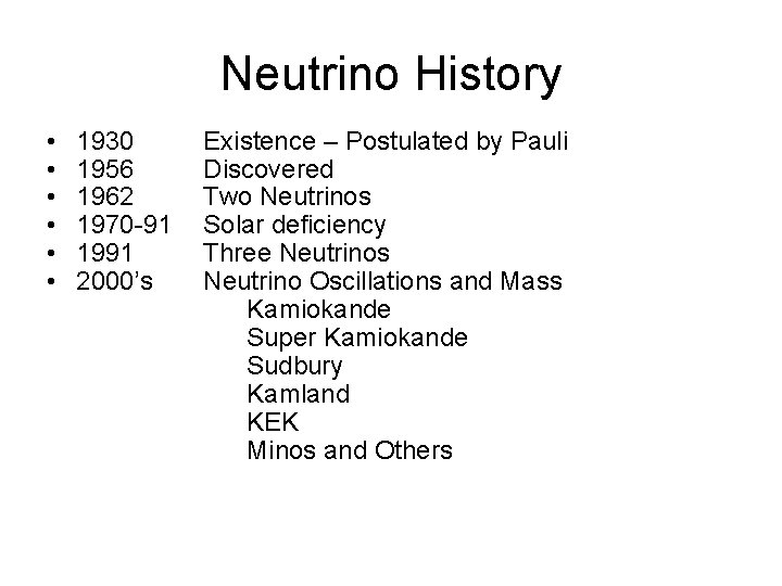 Neutrino History • • • 1930 1956 1962 1970 -91 1991 2000’s Existence –