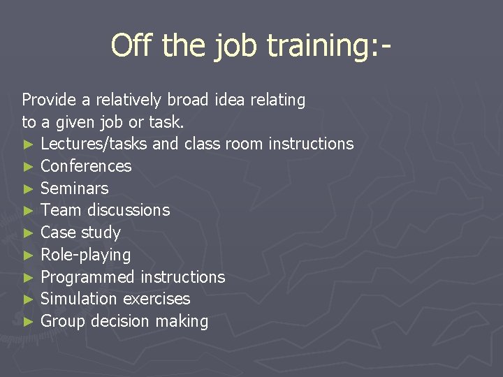 Off the job training: Provide a relatively broad idea relating to a given job