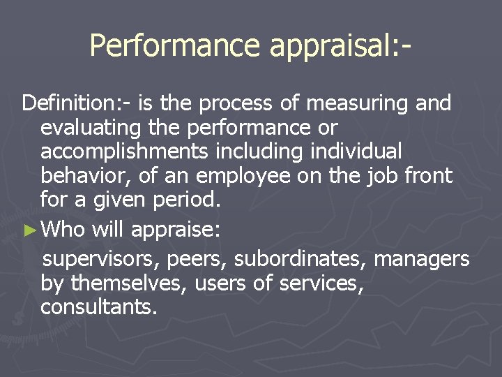 Performance appraisal: Definition: - is the process of measuring and evaluating the performance or