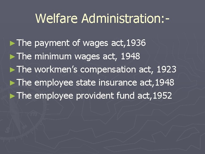 Welfare Administration: ► The payment of wages act, 1936 ► The minimum wages act,