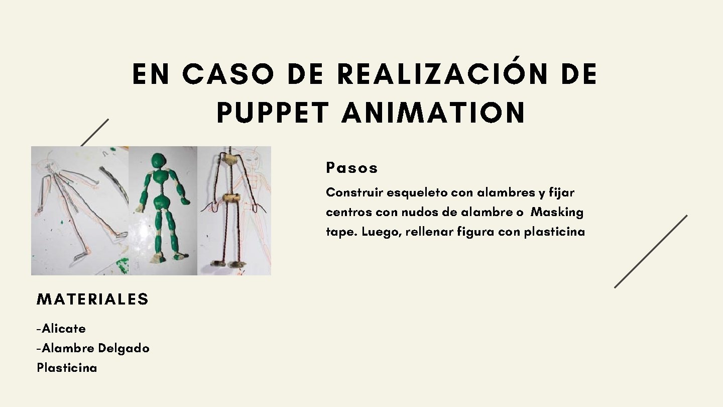 EN CASO DE REALIZACIÓN DE PUPPET ANIMATION Pasos Construir esqueleto con alambres y fijar