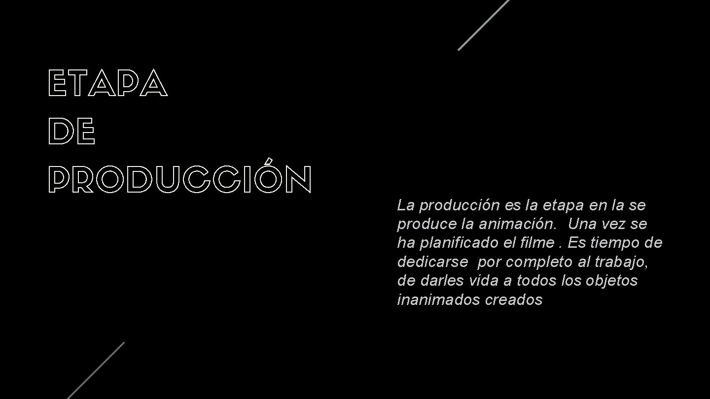 ETAPA DE PRODUCCIÓN La producción es la etapa en la se produce la animación.