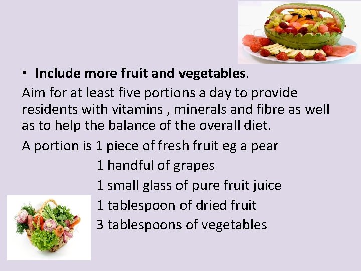  • Include more fruit and vegetables. Aim for at least five portions a