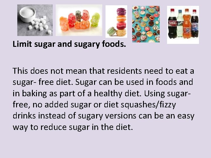 Limit sugar and sugary foods. This does not mean that residents need to eat