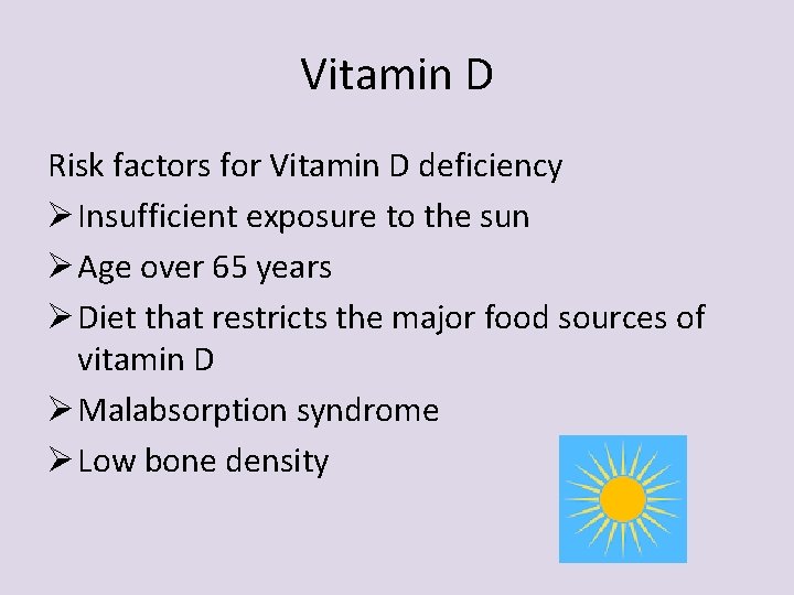 Vitamin D Risk factors for Vitamin D deficiency Ø Insufficient exposure to the sun