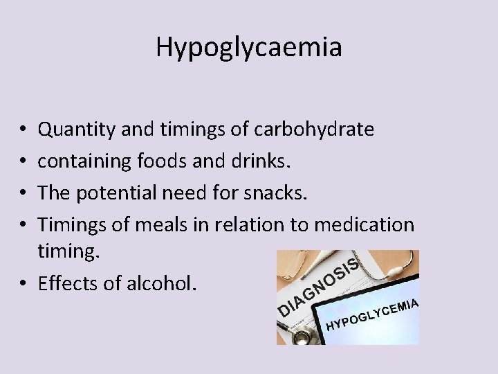 Hypoglycaemia Quantity and timings of carbohydrate containing foods and drinks. The potential need for