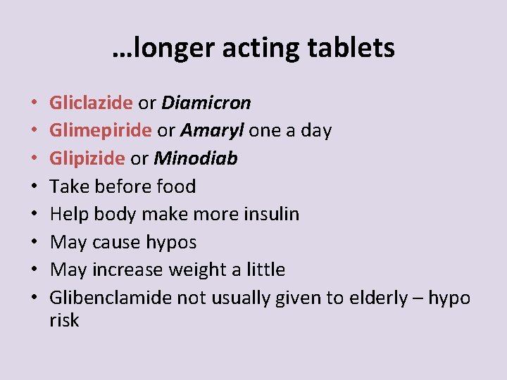 …longer acting tablets • • Gliclazide or Diamicron Glimepiride or Amaryl one a day