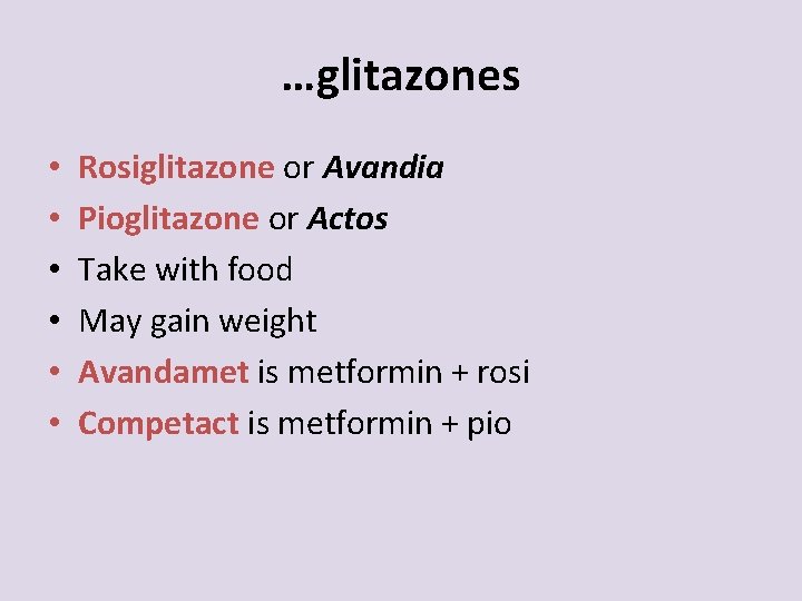 …glitazones • • • Rosiglitazone or Avandia Pioglitazone or Actos Take with food May