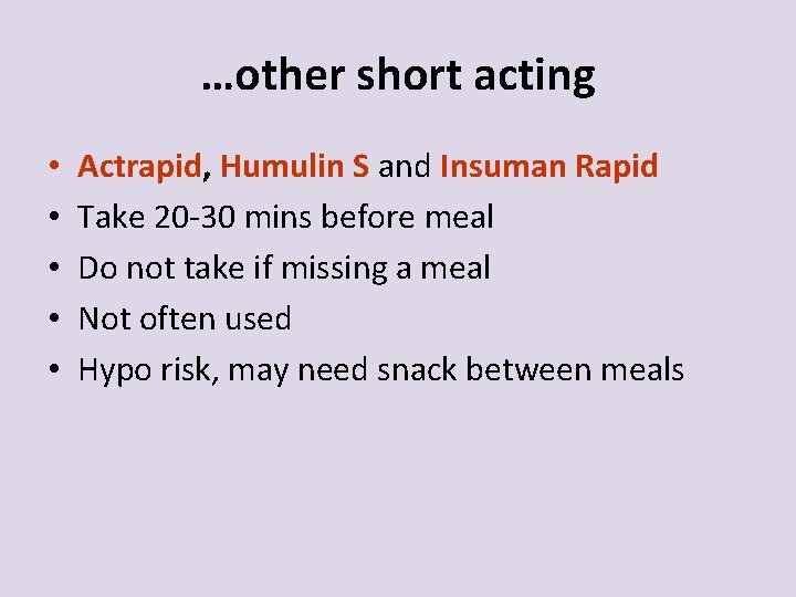 …other short acting • • • Actrapid, Humulin S and Insuman Rapid Take 20