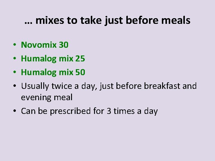 … mixes to take just before meals Novomix 30 Humalog mix 25 Humalog mix