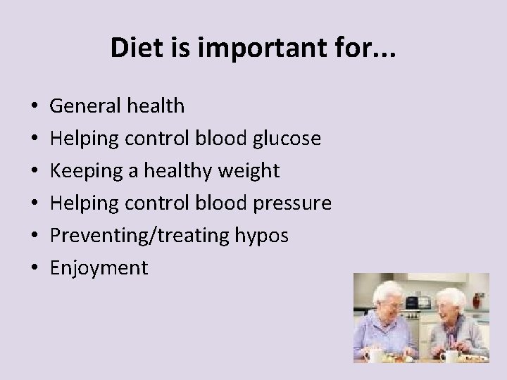 Diet is important for. . . • • • General health Helping control blood