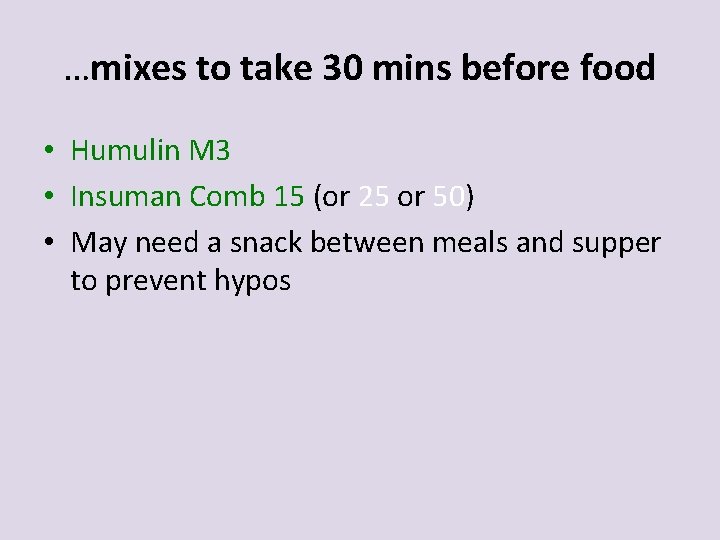 …mixes to take 30 mins before food • Humulin M 3 • Insuman Comb