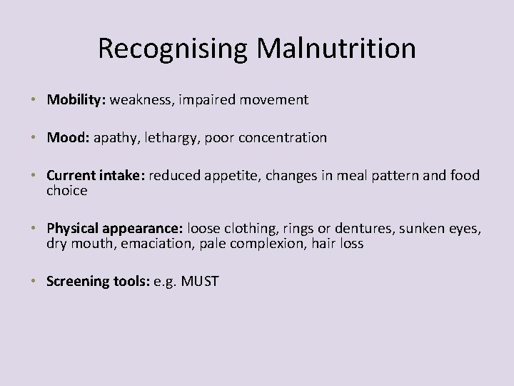 Recognising Malnutrition • Mobility: weakness, impaired movement • Mood: apathy, lethargy, poor concentration •