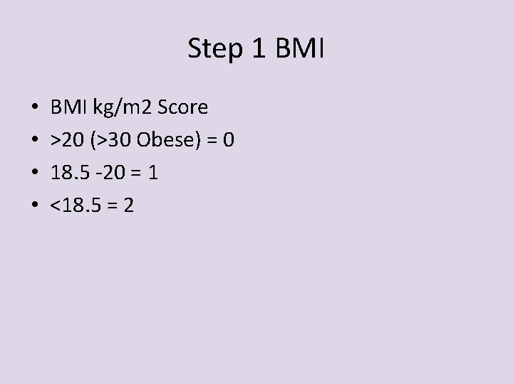 Step 1 BMI • • BMI kg/m 2 Score >20 (>30 Obese) = 0