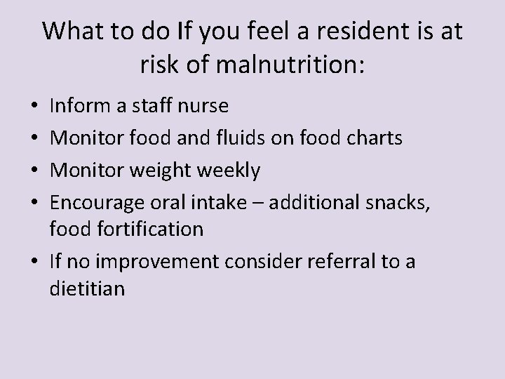 What to do If you feel a resident is at risk of malnutrition: Inform