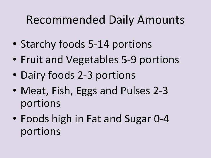 Recommended Daily Amounts Starchy foods 5 -14 portions Fruit and Vegetables 5 -9 portions