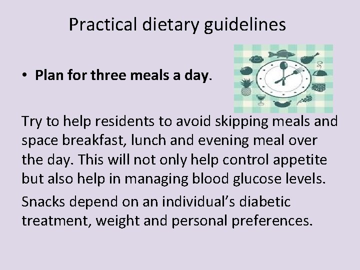 Practical dietary guidelines • Plan for three meals a day. Try to help residents