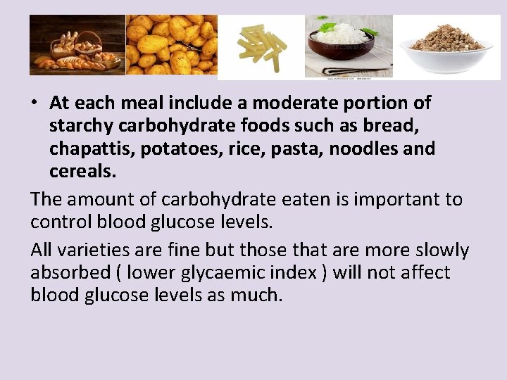  • At each meal include a moderate portion of starchy carbohydrate foods such