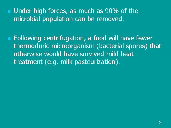 n n Under high forces, as much as 90% of the microbial population can